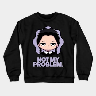 Not my problem. Crewneck Sweatshirt